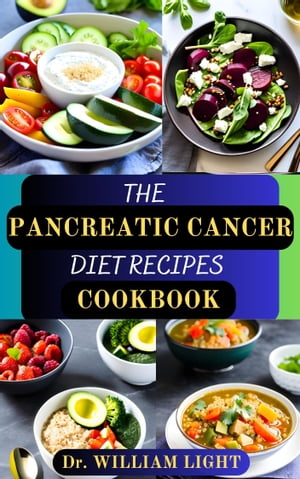 THE PANCREATIC CANCER DIET RECIPES COOKBOOK Complete Healthy Dietary Nutrition Guide to Prevent, Manage and Reverse Pancreatic Problem/Recipes and Cooking Instructions Included【電子書籍】[ Dr William Light ]