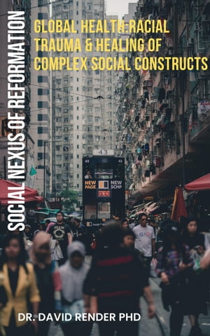 Social Nexus of Reformation Global Health Racial Trauma & Healing of Complex Social Constructs