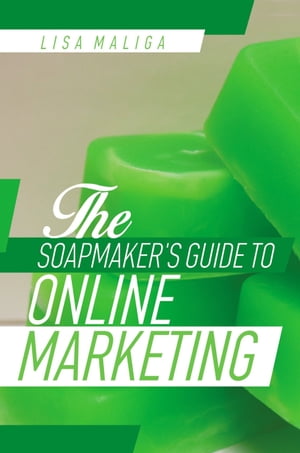 The Soapmaker’s Guide to Online Marketing