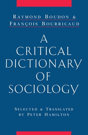 A Critical Dictionary of Sociology【電子書籍】 Raymond Boudon