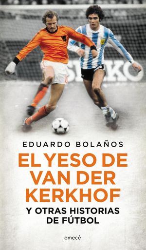 El yeso de Van Der Kerkhof y otras historias de f?tbol【電子書籍】[ Eduardo Bola?os ]
