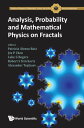 Analysis, Probability And Mathematical Physics On Fractals【電子書籍】 Robert S Strichartz