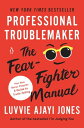 Professional Troublemaker The Fear-Fighter Manual【電子書籍】 Luvvie Ajayi Jones