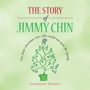 The Story of Jimmy Chin The Little Christmas Tree, Who Could Not Wait for Spring【電子書籍】[ Ch..