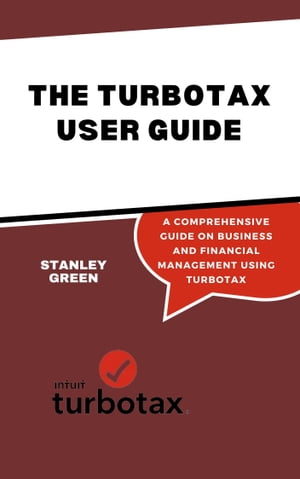 ŷKoboŻҽҥȥ㤨THE TURBO TAX USER GUIDE A Comprehensive Guide On Business And Financial Management Using TurbotaxŻҽҡ[ Stanley Green ]פβǤʤ532ߤˤʤޤ