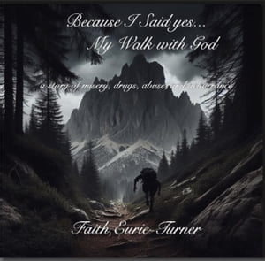 Because I Said yes... My Walk with GodŻҽҡ[ Faith Eurie-Turner ]