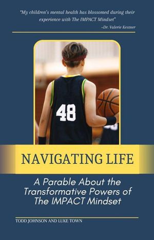 Navigating Life: A Parable About the Transformative Powers of the Impact Mindset