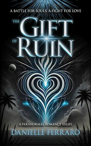 The Gift of Ruin Paranormal Romance in a Present Day DystopiaŻҽҡ[ Danielle Fe...