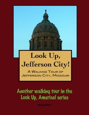 Look Up, Jefferson City! A Walking Tour of Jefferson City, Missouri