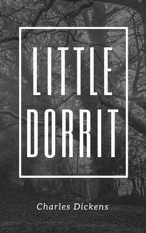 Little Dorrit (Annotated & Illustrated)