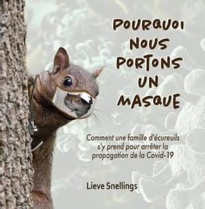 Pourquoi nous portons un masque Margot, la marmotte commune et sa famille d'?cureuils de l'Am?rique du Nord, #4【電子書籍】[ Lieve Snellings ]