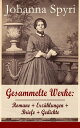 Gesammelte Werke: Romane Erz hlungen Briefe Gedichte Heidi Heimatlos In sicherer Hut Ein Blatt auf Vronys Grab Rosenresli In sicherer Hut Vom This, der doch etwas wird Wo Gritlis Kinder hingekommen sind Schloss Wil【電子書籍】