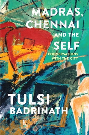 ŷKoboŻҽҥȥ㤨Madras, Chennai and the Self: Conversations with the CityŻҽҡ[ Tulsi Badrinath ]פβǤʤ1,046ߤˤʤޤ