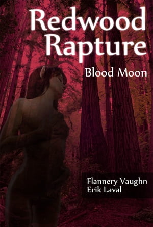 Redwood Rapture: Blood MoonŻҽҡ[ Flannery Vaughn ]