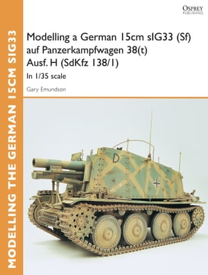 Modelling a German 15cm sIG33 (Sf) auf Panzerkampfwagen 38(t) Ausf.H (SdKfz I38/I) In 1/35 scaleŻҽҡ[ Gary Edmundson ]