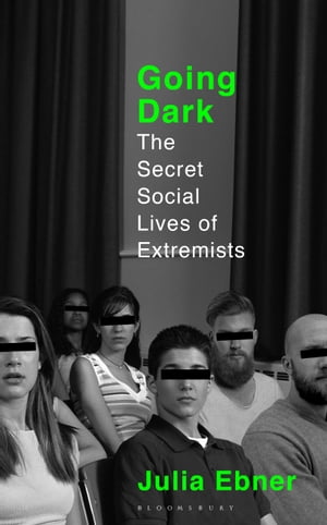 Going Dark The Secret Social Lives of Extremists【電子書籍】 Julia Ebner