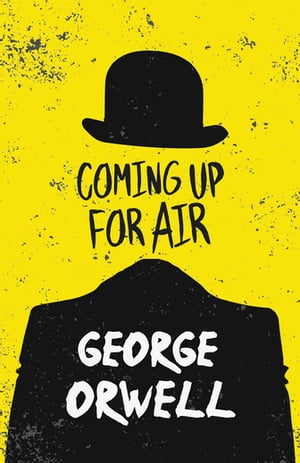 Coming up for Air With the Introductory Essay 039 Why I Write 039 【電子書籍】 George Orwell