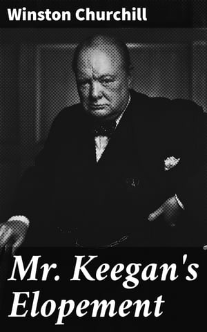 ŷKoboŻҽҥȥ㤨Mr. Keegan's ElopementŻҽҡ[ Winston Churchill ]פβǤʤ300ߤˤʤޤ