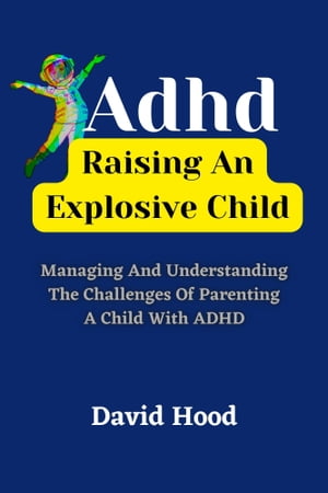 ADHD: Raising An Explosive Child