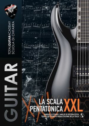 La Scala Pentatonica XXL Manuale di studio e analisi di pattern estesi. Esercizi di tecnica e visualizzazione della scala【電子書籍】 Total Guitar Academy