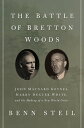 The Battle of Bretton Woods John Maynard Keynes, Harry Dexter White, and the Mak...