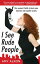 I See Rude People: One Woman’s Battle to Beat Some Manners into Impolite Society