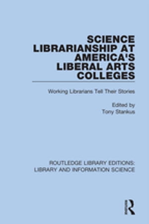 Science Librarianship at America's Liberal Arts Colleges Working Librarians Tell Their Stories