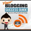 Your Blogging Success Guide Become A Blog Authority Today