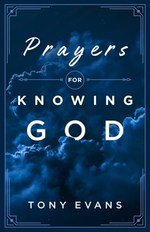 Prayers for Knowing God【電子書籍】 Tony Evans