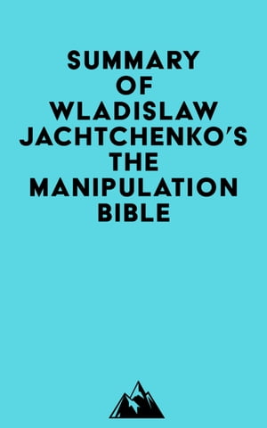 Summary of Wladislaw Jachtchenko's The Manipulation BibleŻҽҡ[ ? Everest Media ]