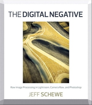 The Digital Negative: Raw Image Processing in Lightroom, Camera Raw, and Photoshop Raw Image Processing in Lightroom, Camera Raw, and Photoshop【電子書籍】[ Jeff Schewe ]