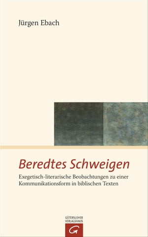 Beredtes Schweigen Exegetisch-literarische Beobachtungen zu einer Kommunikationsform in biblischen Texten【電子書籍】[ J?rgen Ebach ]