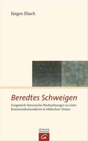 Beredtes Schweigen Exegetisch-literarische Beobachtungen zu einer Kommunikationsform in biblischen Texten