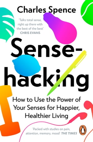 Sensehacking How to Use the Power of Your Senses for Happier, Healthier LivingŻҽҡ[ Charles Spence ]