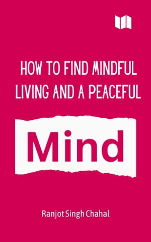 How to Find Mindful Living and a Peaceful MindŻҽҡ[ Ranjot Singh Chahal ]