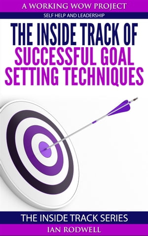 The Inside Track of Successful Goal Setting Techniques
