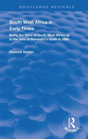 South West Africa in Early Times Being the Story of South West Africa up to the Date of Maharero's Death in 1890Żҽҡ[ Heinrich Vedder ]