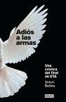 Adi?s a las armas Una cr?nica del final de ETA【電子書籍】[ Antoni Batista ]