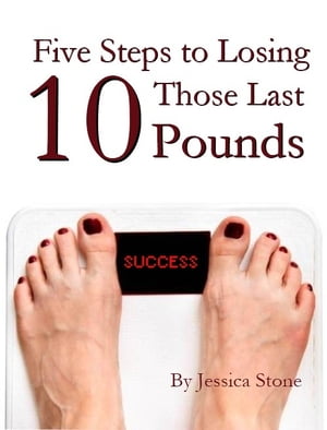 Five Steps to Losing Those Last 10 Pounds