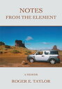 Notes from the Element A Memoir【電子書籍】 Roger E. Taylor