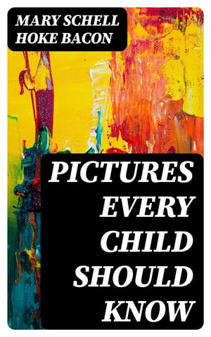 Pictures Every Child Should Know A Selection of 