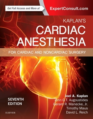 Kaplan 039 s Cardiac Anesthesia E-Book In Cardiac and Noncardiac Surgery【電子書籍】 Joel A. Kaplan, MD