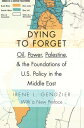 Dying to Forget Oil, Power, Palestine, and the Foundations of U.S. Policy in the Middle East【電子書籍】 Irene Gendzier