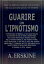 Guarire con l'ipnotismo Utilizzare il potere del subcoscienteŻҽҡ[ Alex Erskine ]