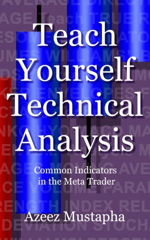 Teach Yourself Technical Analysis Common Indicators in the Meta Trader【電子書籍】 Azeez Mustapha