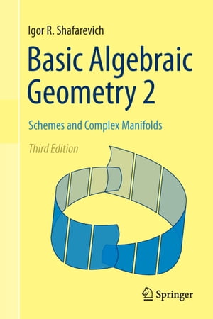 Basic Algebraic Geometry 2 Schemes and Complex Manifolds【電子書籍】 Igor R. Shafarevich