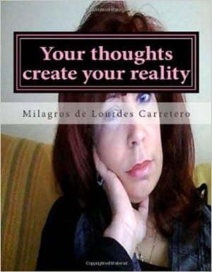 Your thoughts create your reality