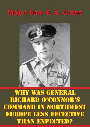 ŷKoboŻҽҥȥ㤨Why Was General Richard O'Connor's Command in Northwest Europe Less Effective Than Expected?Żҽҡ[ Major Sam E. A. Cates ]פβǤʤ146ߤˤʤޤ
