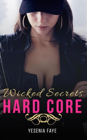 Hard Core Wicked Secrets, #2Żҽҡ[ Yesenia Faye ]