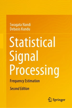 Statistical Signal Processing Frequency Estimation【電子書籍】 Swagata Nandi